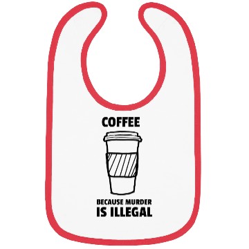 Discover coffee BECAUSE murder is illegal funny Bibs
