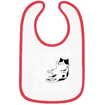 Discover It s Weird Being The Same Age As Old People Funny Bibs
