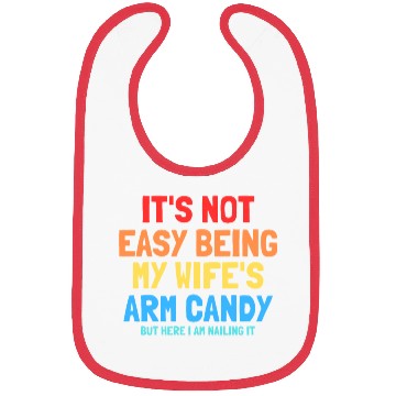Discover It s Not Easy Being My Wife s Arm Candy Bibs