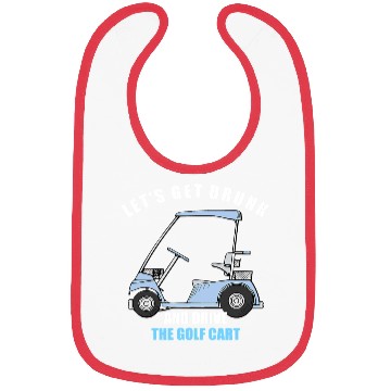 Discover LET S GET DRUNK AND DRIVE THE GOLF CART FUNNY T Sh Bibs