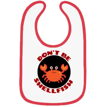Discover Don t Be Shellfish Crab Pun Bibs