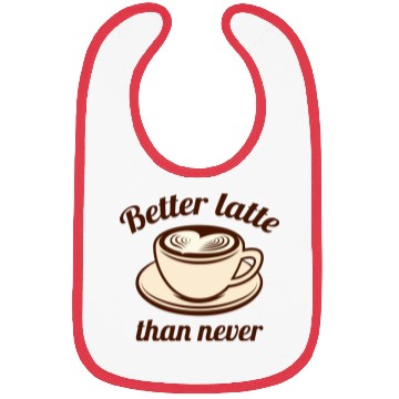 Discover Better Latte Than Never Bibs