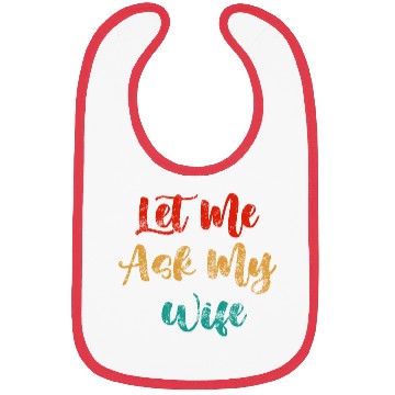 Discover Let Me Ask My Wife Bibs