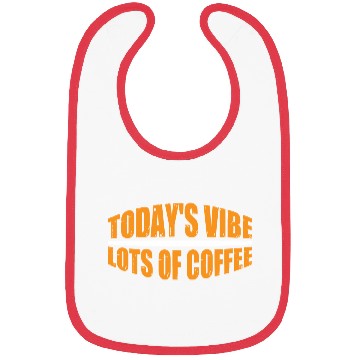 Discover Today's Vibe, Lots Of Coffee 4 Bibs