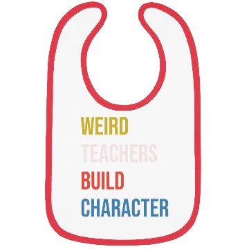 Discover Weird Teachers Build Character Bibs