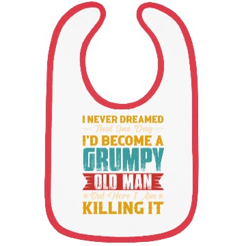 Discover Dreamed That I d Become A Grumpy Old Man Bibs