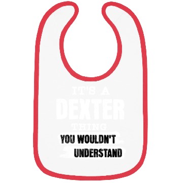 Discover It's A Dexter Thing You Wouldn't Understand, First Bibs