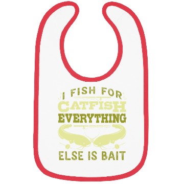 Discover Catfish Angler I fish for Catfish all else is Bait Bibs