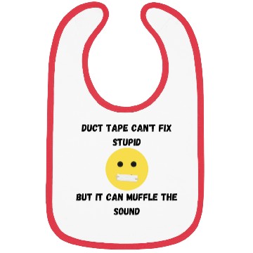 Discover Duct Tape Can t Fix Stupid Bibs
