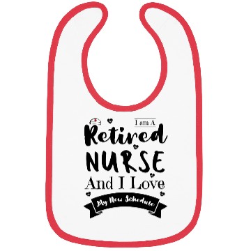 Discover I Am A Retired Nurse And I Love My New Schedule Bibs