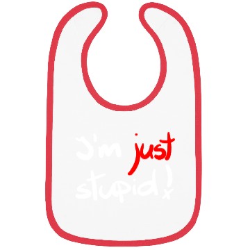 Discover I'm just stupid ! funny, crazy, joke, white, black Bibs