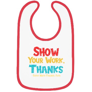Discover Math Teacher Show Your Work Thanks Every Math Bibs