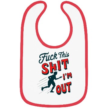 Discover Funny Saying FUCK THIS SHIT - I´M OUT Bibs