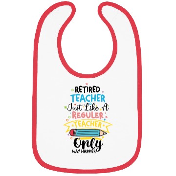 Discover Retired Teacher Just Like A Regular Teacher Bibs