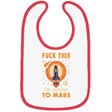 Discover Funny Saying Fuck This I`m Going To Mars Bibs