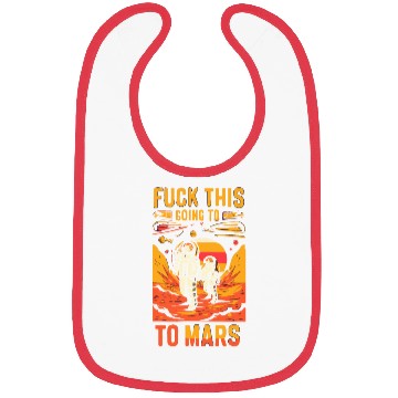 Discover Funny Saying Fuck This I`m Going To Mars Bibs