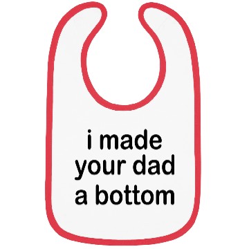 Discover i made your dad a bottom Bibs
