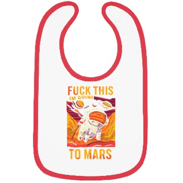 Discover Funny Saying Fuck This I`m Going To Mars Bibs