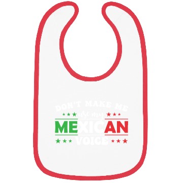 Discover Don´t Make Me Use My Mexican Voice Bibs