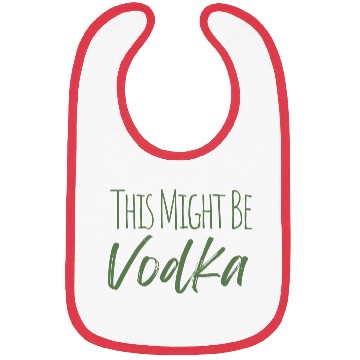 Discover This might be vodka Bibs