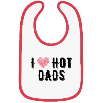 Discover I Love Hot Dads Funny Dad Gifts For Fathers Day Bibs