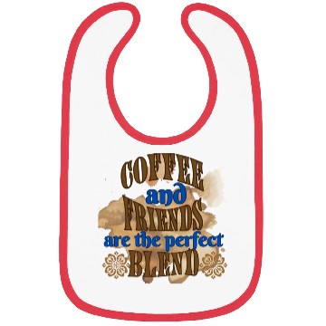 Discover coffee and friends are the perfect blend Bibs