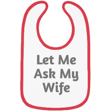 Discover Let Me Ask My Wife Funny Bibs