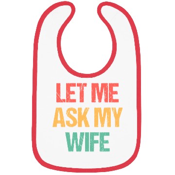 Discover Let Me Ask My Wife Funny Bibs