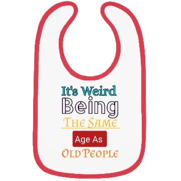 Discover it's weird being the same age as old people Bibs
