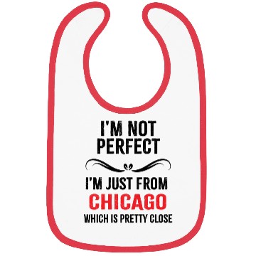 Discover i'm not perfect i'm just from CHICAGO Bibs