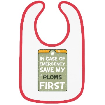 Discover In case of emergency save my plows first. Bibs