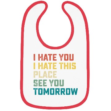 Discover I Hate You I Hate This Place See You Tomorrow Fitn Bibs