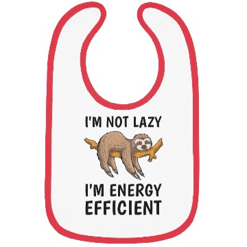 Discover I'm not lazy i'm energy efficient - Sloth Funny Bibs