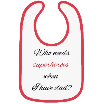 Discover Who needs superheroes when I have dad? Bibs