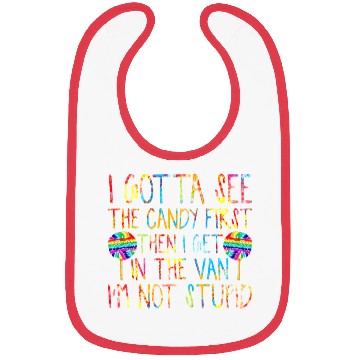 Discover I Gotta See The Candy First I m Not Stupid Bibs