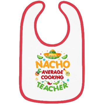 Discover Nacho Average Cooking Teacher Cinco De Mayo Bibs
