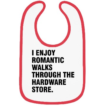 Discover I Enjoy Romantic Walks Through The Hardware Store Bibs