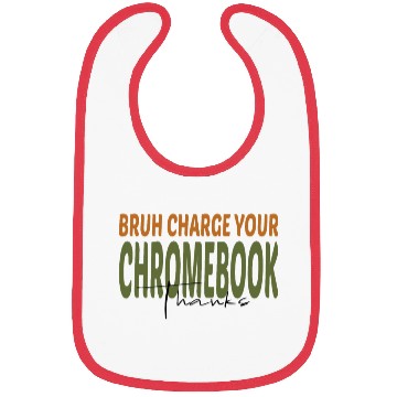 Discover Bruh Charge Your Chromebook Thanks Bibs