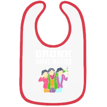 Discover Drunk Wives Matter Alcoholic Person Gift Bibs