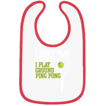 Discover I Don't Play Tennis I Play Ground Ping Pong Bibs