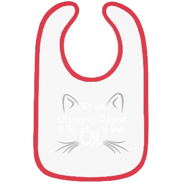 Discover IT'S NOT DRINKING ALONE IF THE CAT IS HOME Bibs