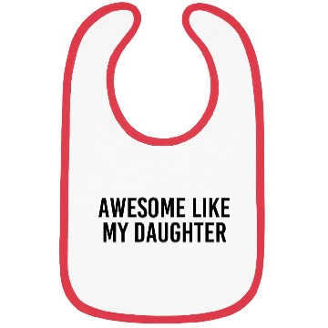Discover Funny Bibs for Men | Awesome Like My Daughter