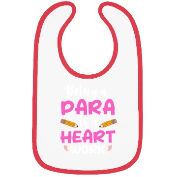 Discover Being A Para Is A Heart Work Paraprofessional Bibs