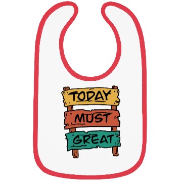 Discover Today Must Be Great Sign Board Bibs