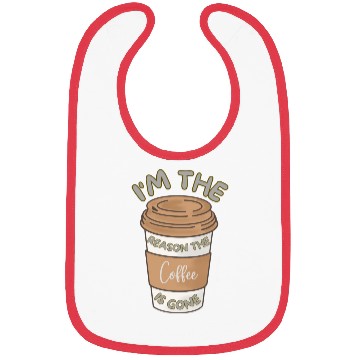 Discover Funny caffeine sarcasm i'm the reason the coffee Bibs