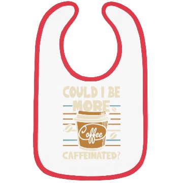 Discover Could I Be More Caffeinated? Coffee Shop Art Bibs