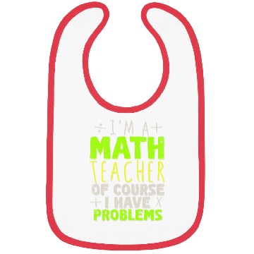 Discover I'm A Math Teacher Of Course I Have Problems Bibs