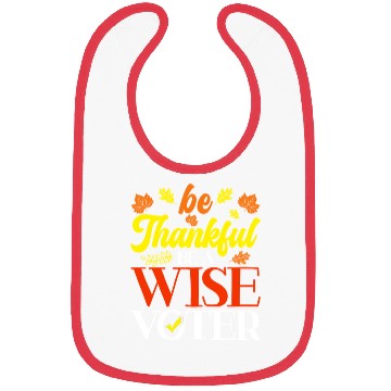 Discover Be Thankful Be A Wise Voter Thanksgiving Voting Bibs