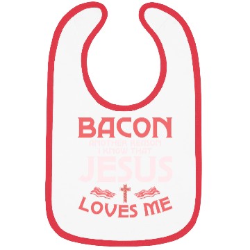 Discover Bacon Another Reason I Know That Jesus Loves Me Bibs