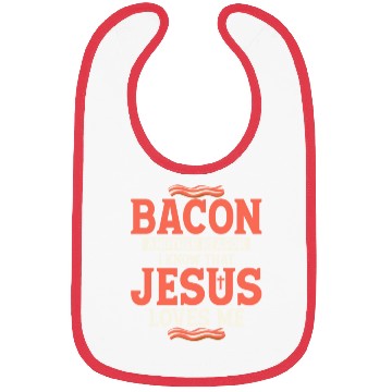 Discover Bacon Another Reason I Know That Jesus Loves Me Bibs